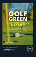Golf Green Performance Mastery: Proven Drills & Skills to Master any Golf Course Hardcover – April 30, 2025