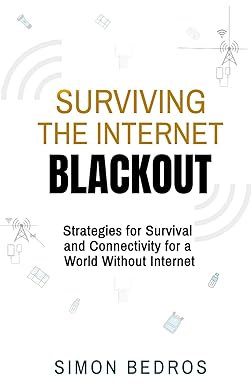 SURVIVING THE INTERNET BLACKOUT: Strategies for Survival and Connectivity for a World Without Internet