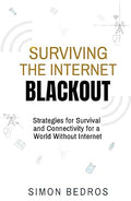 SURVIVING THE INTERNET BLACKOUT: Strategies for Survival and Connectivity for a World Without Internet