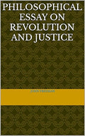 Philosophical Essay on Revolution and Justice: KINDLE!