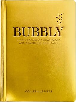Bubbly: A Collection of Champagne and Sparkling Cocktails (Celebrate In Style with over 60 Festive Cocktail Recipes) Hardcover