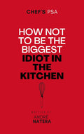 Chef's PSA: How not to be the biggest idiot in the kitchen Paperback – October 4, 2022 by Andre Natera (Author)