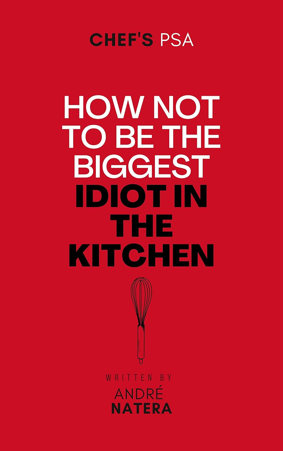 Chef's PSA: How not to be the biggest idiot in the kitchen Paperback – October 4, 2022 by Andre Natera (Author)