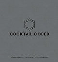 Cocktail Codex: Fundamentals, Formulas, Evolutions