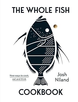 The Whole Fish Cookbook: New Ways to Cook, Eat and Think