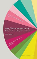 The Flavor Thesaurus: A Compendium of Pairings, Recipes and Ideas for the Creative Cook Hardcover
