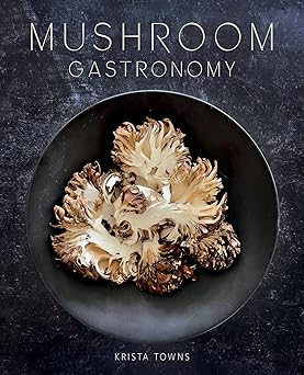 Mushroom Gastronomy: The Art of Cooking with Mushrooms Hardcover – June 4, 2024