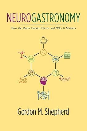 Neurogastronomy: How the Brain Creates Flavor and Why It Matters Hardcover