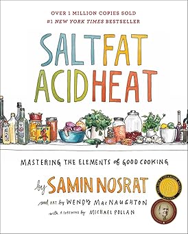 Salt, Fat, Acid, Heat: Mastering the Elements of Good Cooking Hardcover – Illustrated, April 25, 2017 by Samin Nosrat (Author), Wendy MacNaughton (Illustrator)