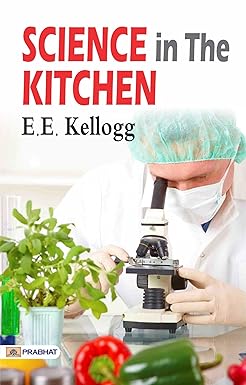 Science in the Kitchen by E. E. Kellogg: A Guide to Science-Based Cooking