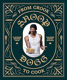 From Crook to Cook: Platinum Recipes from Tha Boss Dogg's Kitchen (Snoop Dogg Cookbook, Celebrity Cookbook with Soul Food Recipes) (Snoop Dog x Chronicle Books)