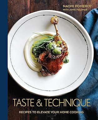 Taste & Technique: Recipes to Elevate Your Home Cooking [A Cookbook] by Naomi Pomeroy (Author) Format: HARD COVER Edition