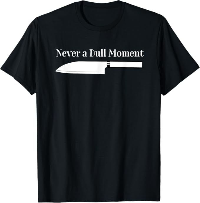 Never a Dull Moment T-Shirt