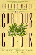 The Curious Cook: More Kitchen Science and Lore by Harold McGee