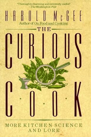 The Curious Cook: More Kitchen Science and Lore by Harold McGee