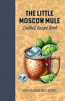 The Little Moscow Mule Recipe Book: Spice up your Copper Mug (Hardcover)