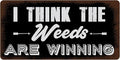 Think The Weeds are Winning 5"x10" Aluminum Hanging Novelty Sign