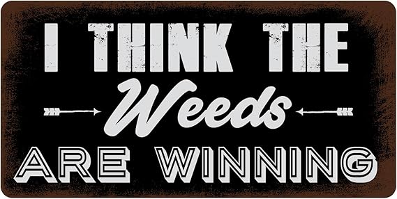 Think The Weeds are Winning 5"x10" Aluminum Hanging Novelty Sign