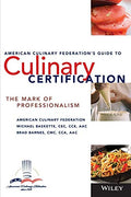 The American Culinary Federation's Guide to Culinary Certification: The Mark of Professionalism