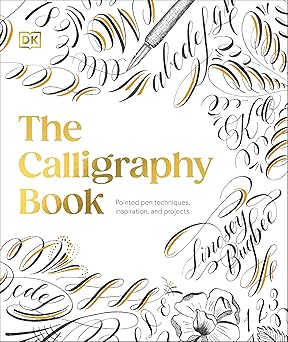 The Calligraphy Book: Pointed Pen Techniques, Inspiration, and Projects