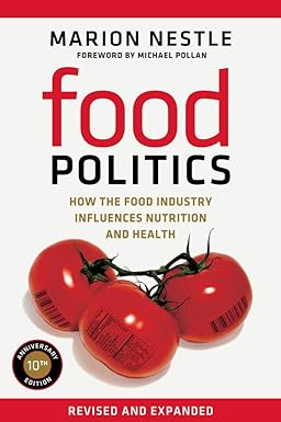 Food Politics: How the Food Industry Influences Nutrition and Health (California Studies in Food and Culture) (Volume 3)
