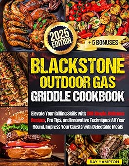 The Ultimate Outdoor Gas Griddle Cookbook: Mouthwatering Recipes to Sizzle and Serve with Confidence and Expert Techniques for Epic Outdoor Griddle Cooking